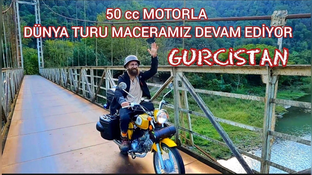 50 cc MOTORLA DÜNYA TURU & TÜRKİYE SINIRLARINI AŞIP GURCİSTAN'A GEÇTİK