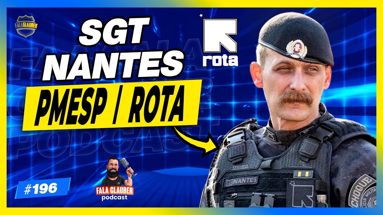 SARGENTO NANTES ( PMESP | ROTA ) - Fala Glauber Podcast #196