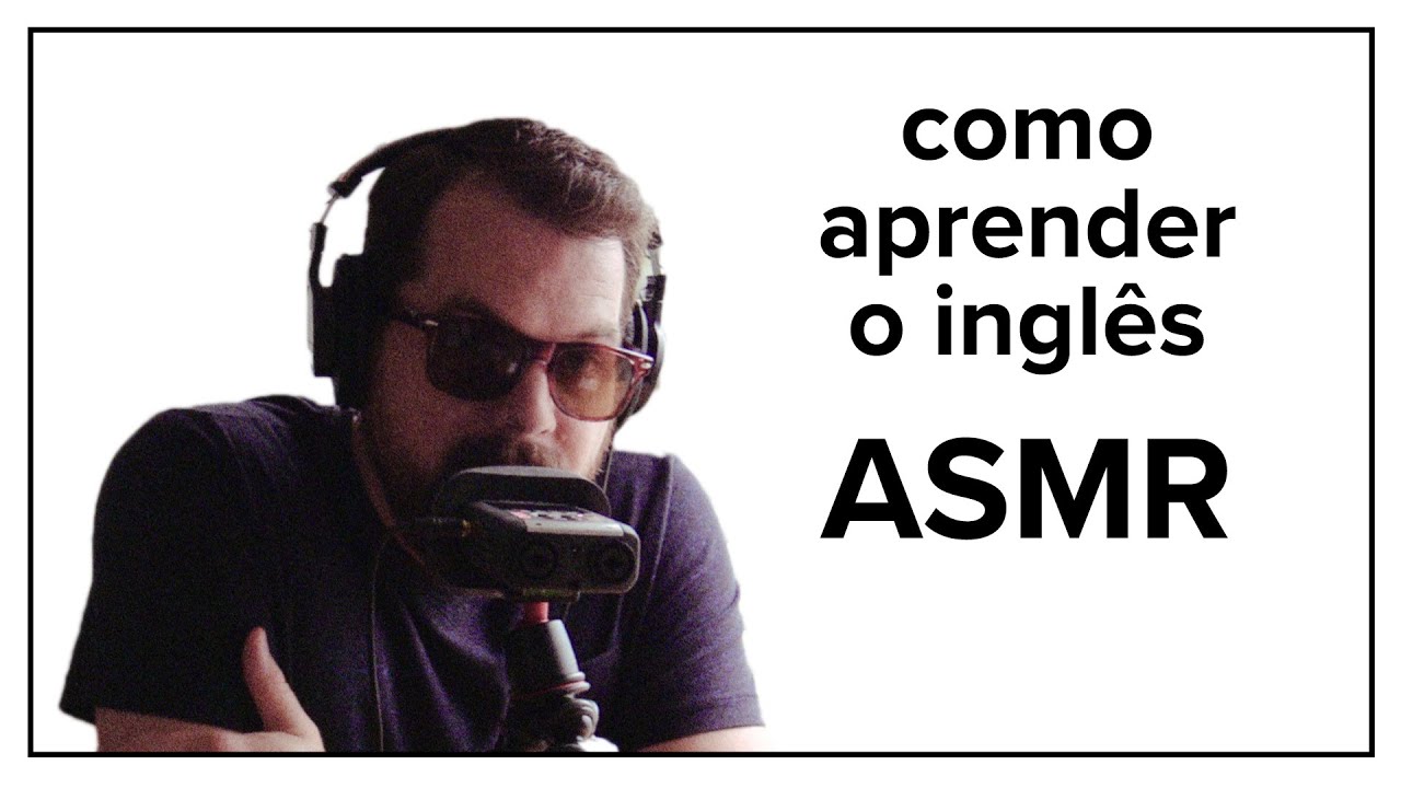 como aprender inglês (ou qualquer língua) ASMR
