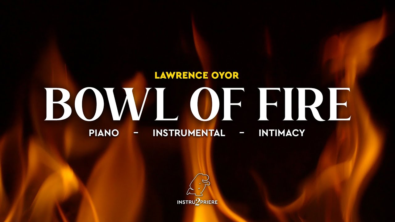 BOWL OF FIRE (Lawrence Oyor) - 1H d'instrumental - Prière, intimité & Intercession