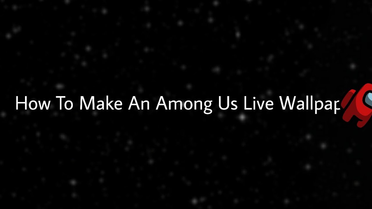 How To Make An Among Us Live Wallpaper