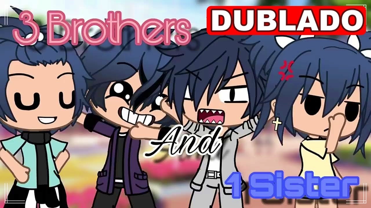 3 Irmãos e 1 Irmã | Mini Filme [DUBLADO] Gacha Life