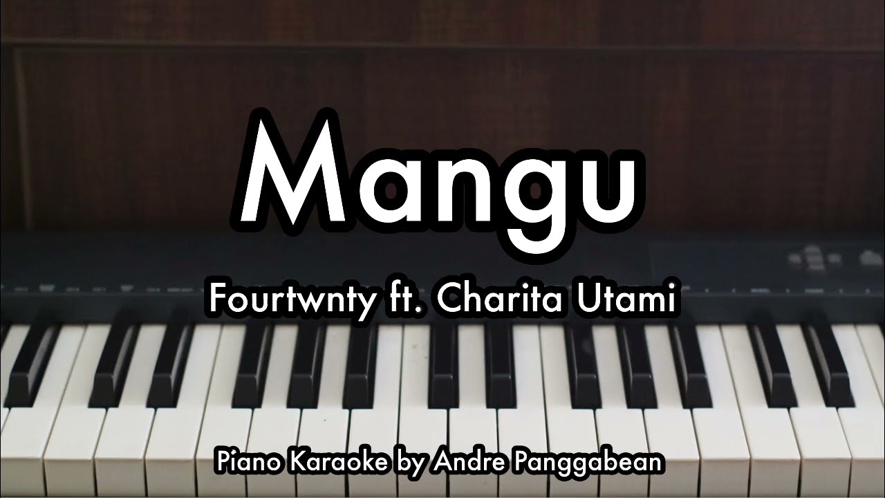 Mangu - Fourtwnty ft. Charita Utami | Piano Karaoke by Andre Panggabean