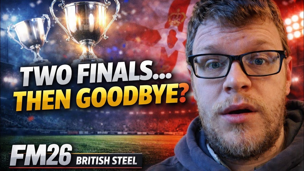 👉 The Perfect Goodbye? | FM26 British Steel