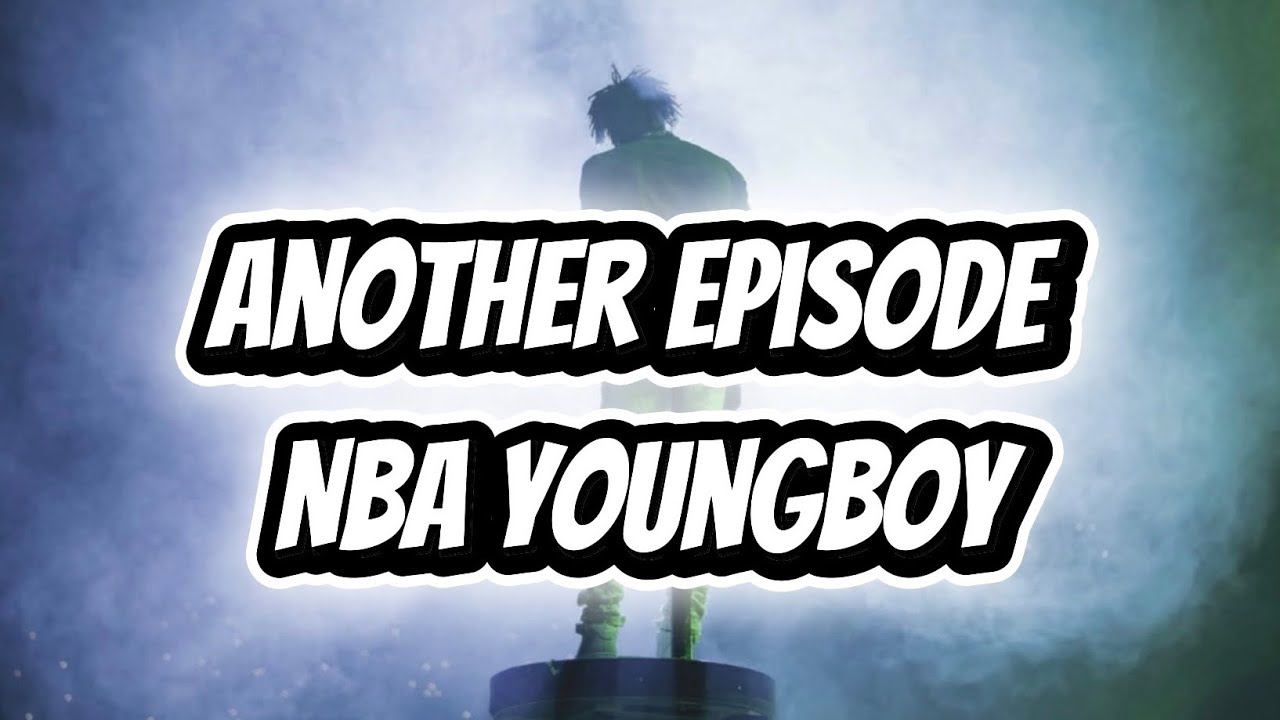 Another Episode Lyrics - Nba Youngboy 