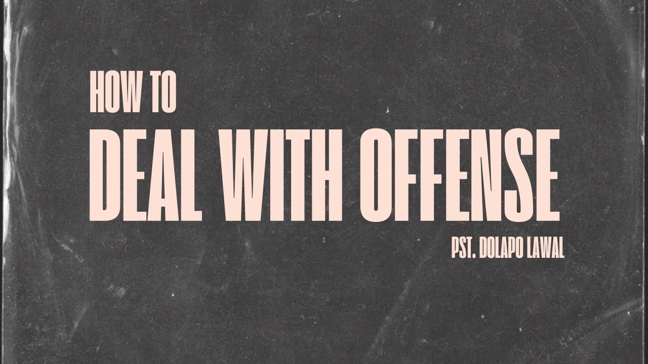 How to Deal with Offense - Pst. Dolapo Lawal