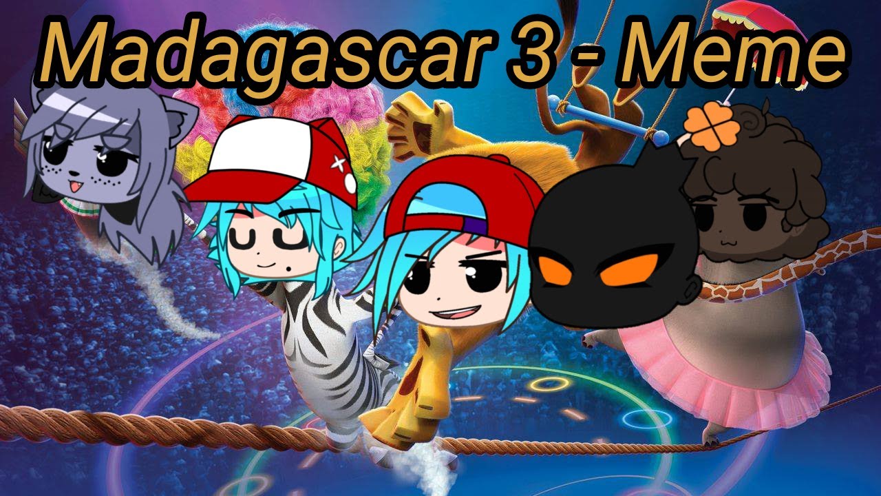 ••Madagascar 3-Circus meme |FnF |Gacha Club••