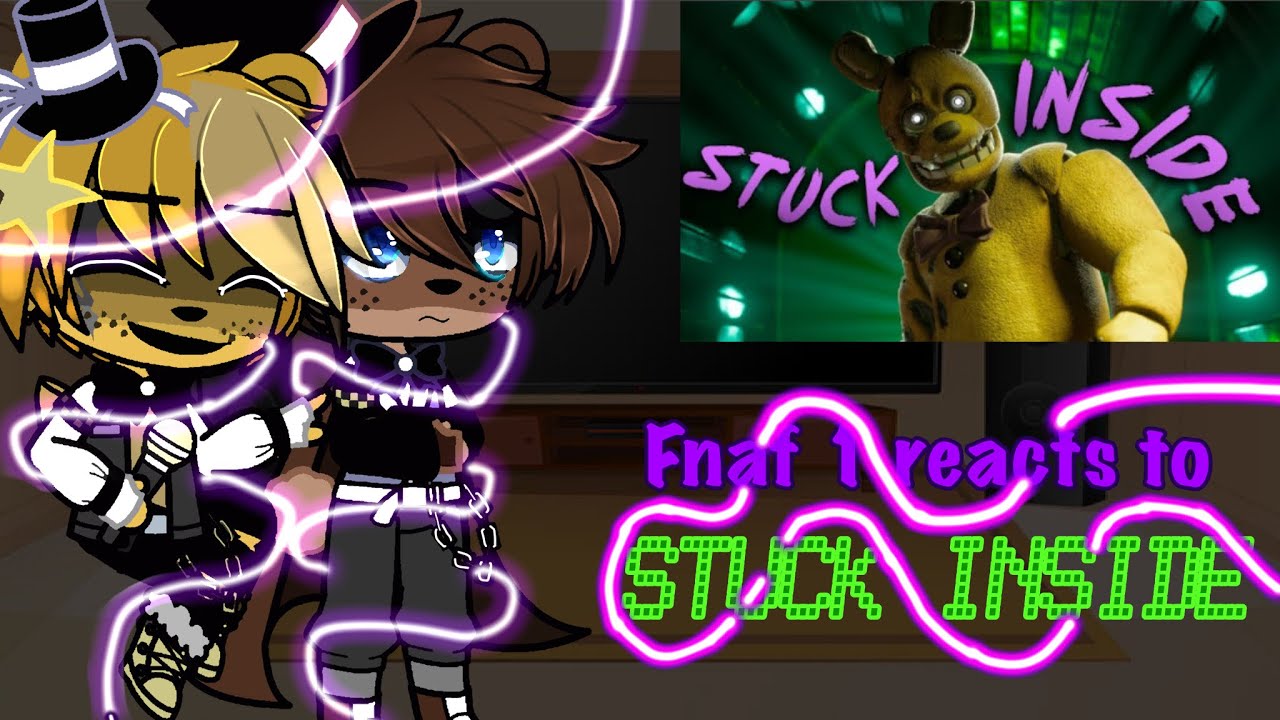 FNAF 1 reacts to Stuck Inside [GACHA/FNAF]