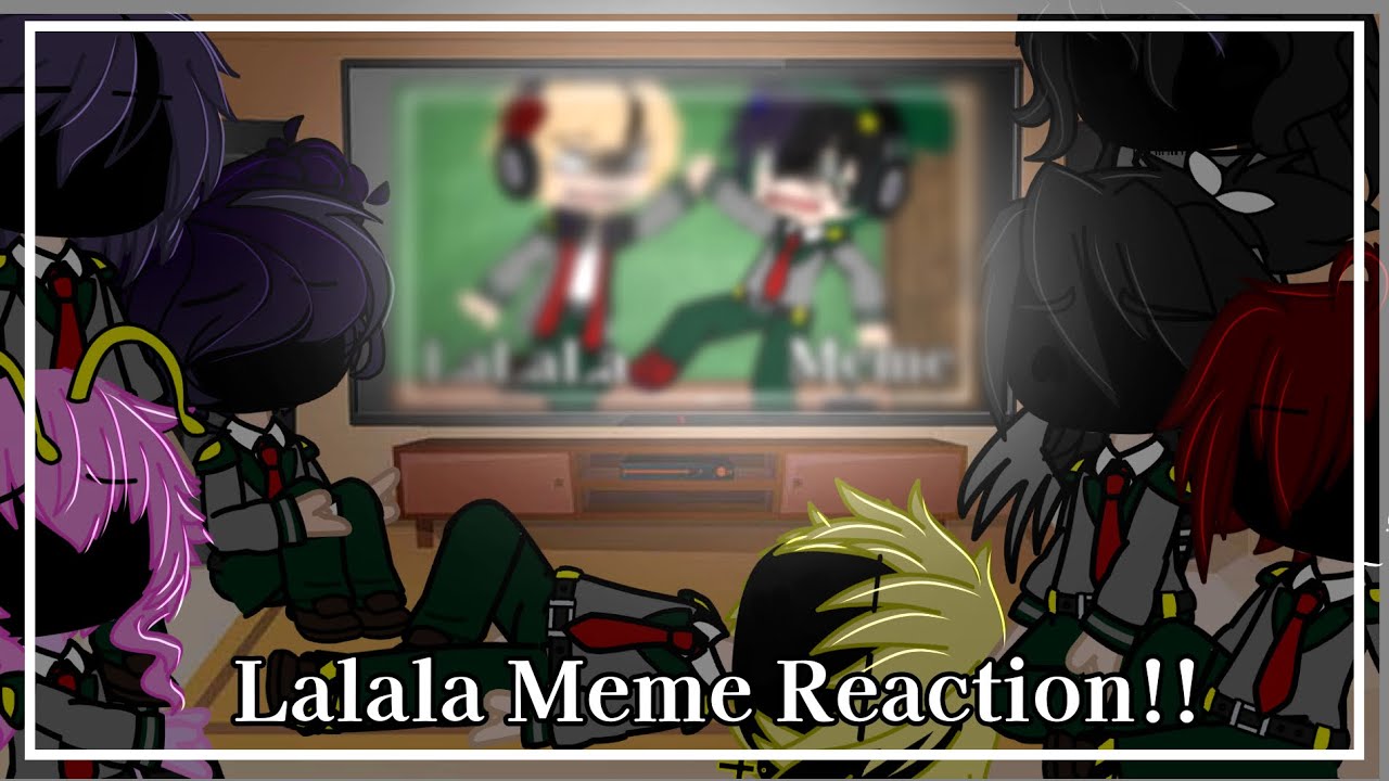 ♡Reaction!♥︎ Lalala Meme♡