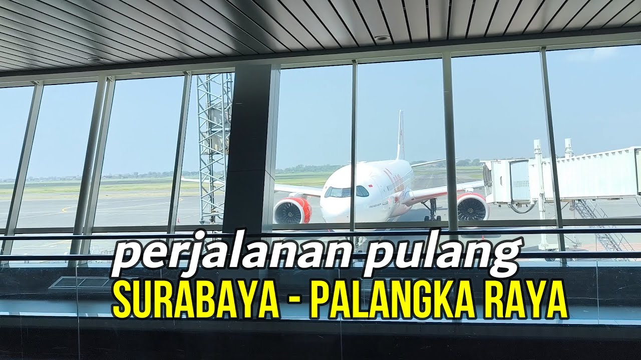 Perjalanan pulang dari Surabaya Ke Palangka Raya