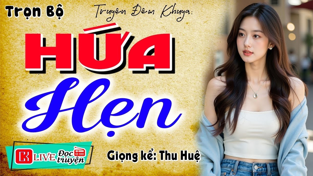 [SIÊU PHẨM]  Ai Cũng Khen Hay - HỨA HẸN - Nghe kể chuyện đêm khuya hay nhất