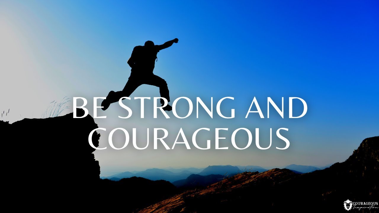BE STRONG AND COURAGEOUS | Live Boldly With God On Your Side | Inspirational and Motivational Video