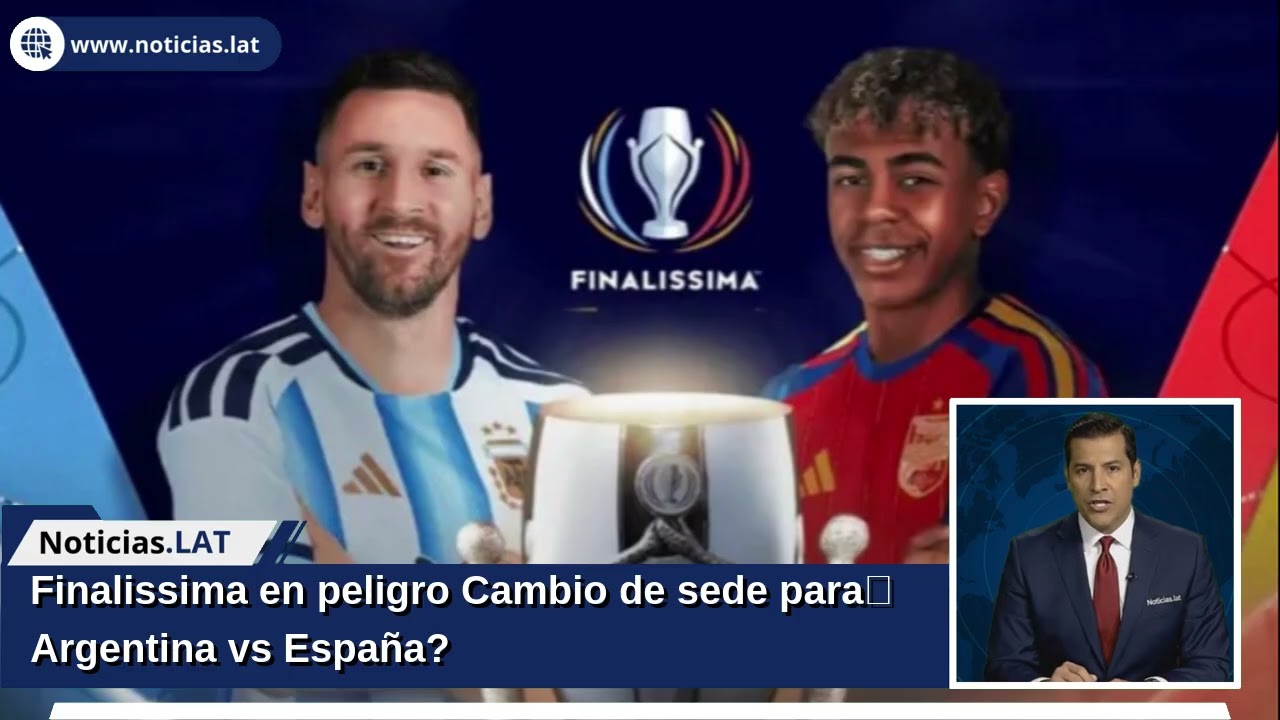 Finalissima en peligro: ¿Cambio de sede para Argentina vs España?