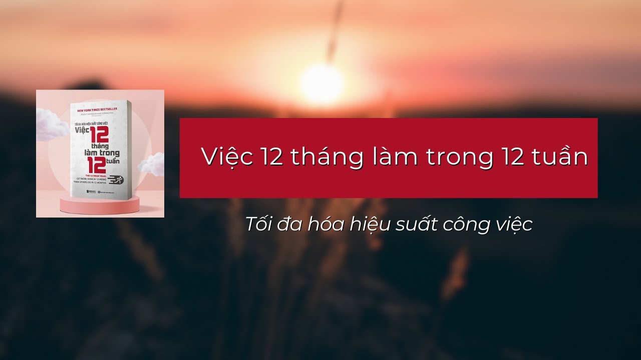 Tối đa hóa hiệu suất công việc, việc 12 tháng làm trong 12 tuần(tặng kèm file mẫu)