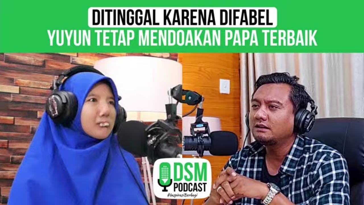 Ditinggal karena Difabel, Yuyun tetap Mendoakan Papa Terbaik -  DSM Podcast #InspirasiBerbagi