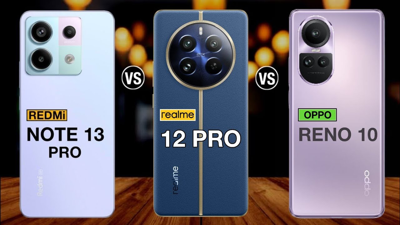 Redmi Note 13 Pro Vs Realme 12 Pro Vs OPPO Reno 10 - Top Annu