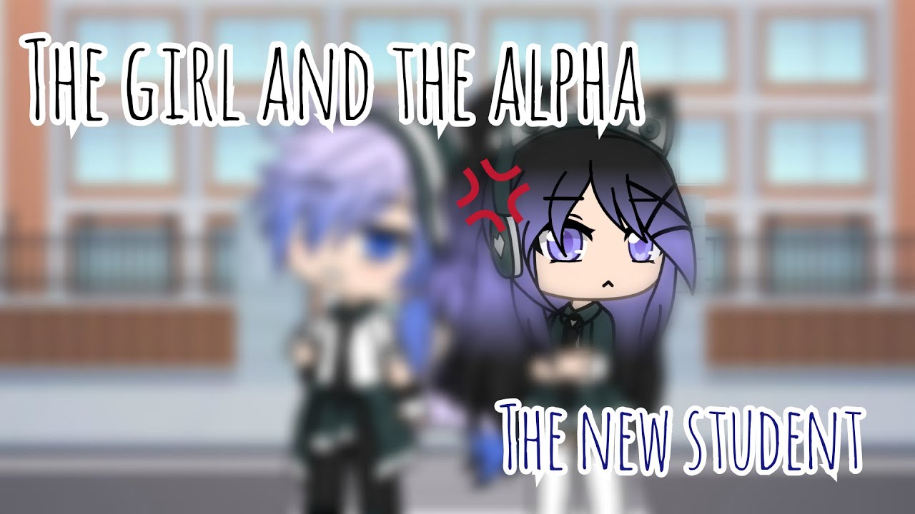 The girl and the alpha ll The new student ll ep1 (Read the dc)