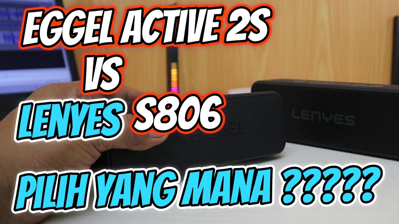 Lenyes s806 atau eggel active 2s perbandingan speaker eggel dan lenyes pilihan mana