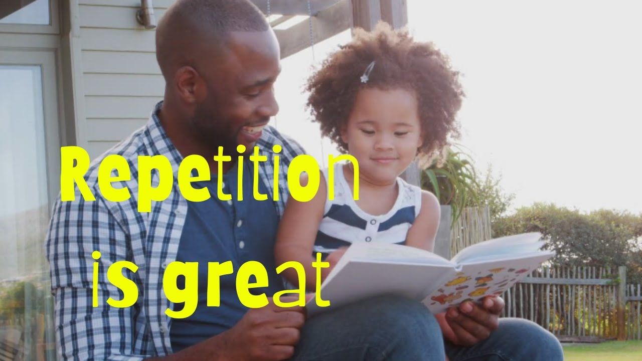 Helping my child to talk Repetition is great… repetition is great