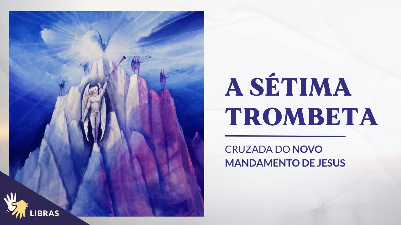 Os impactos da Sétima Trombeta para a transformação do mundo | Cruzada do Novo Mandamento de Jesus