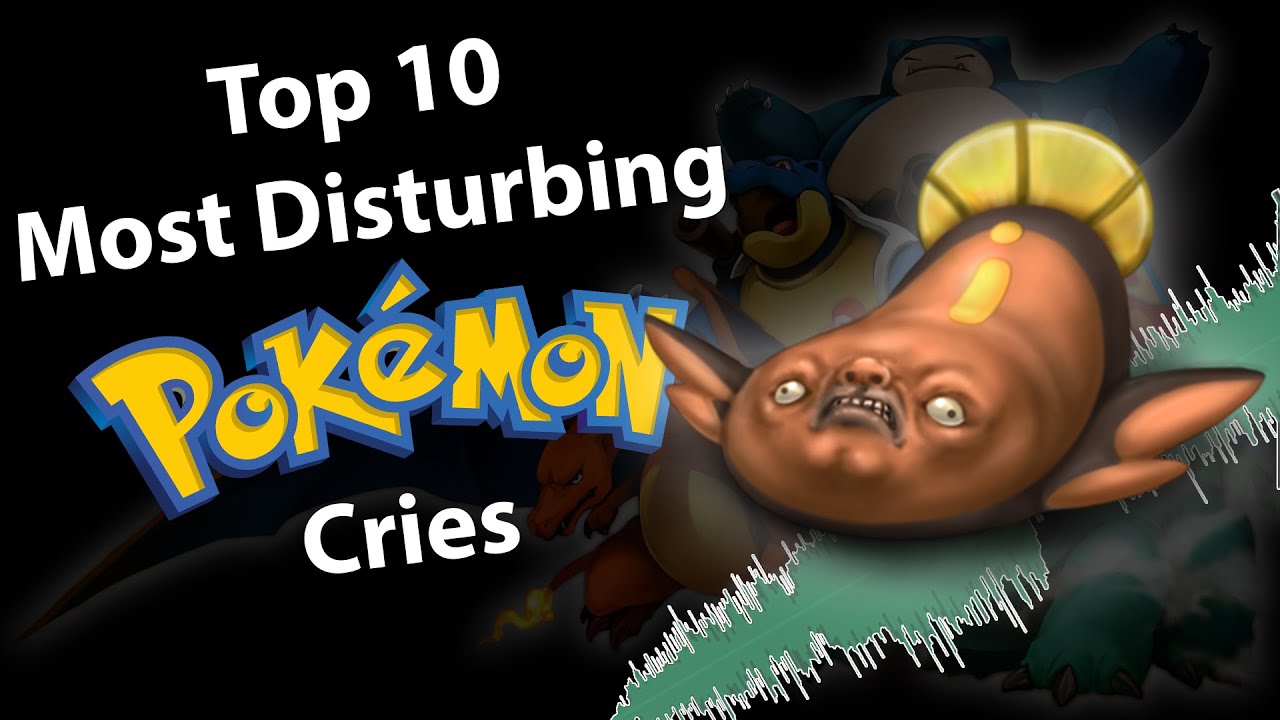 Top 10 Most Disturbing Pokemon Cries