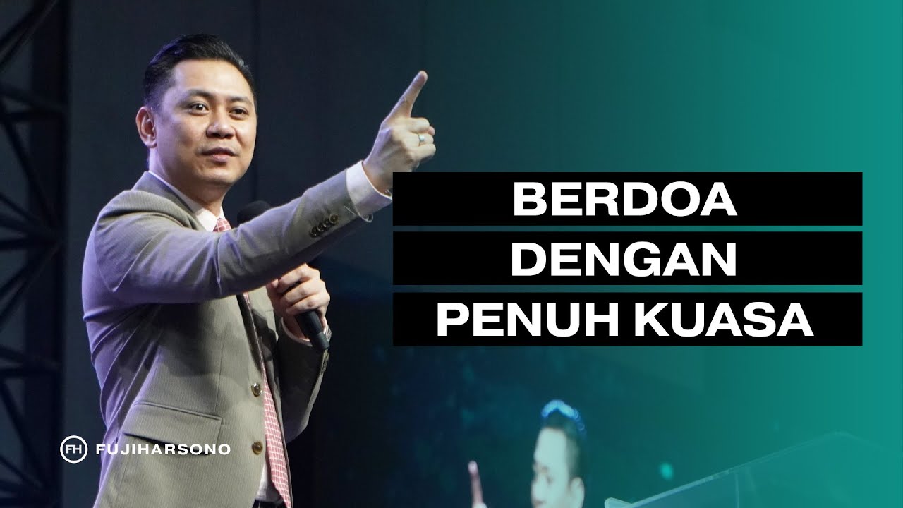 BERDOA DENGAN PENUH KUASA - Fuji Harsono - Official Kotbah