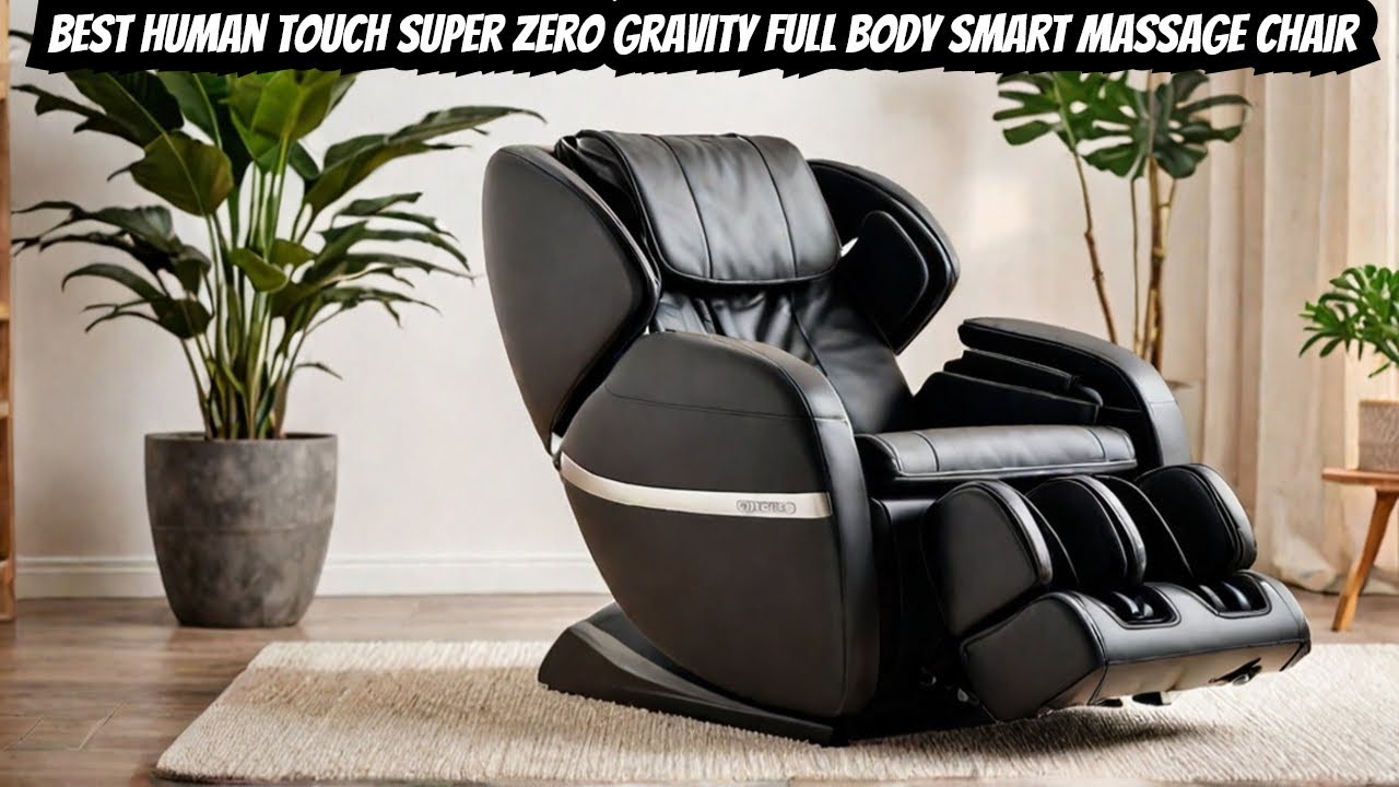 Top 5 Human Touch Massage Chairs for SMART Relaxation