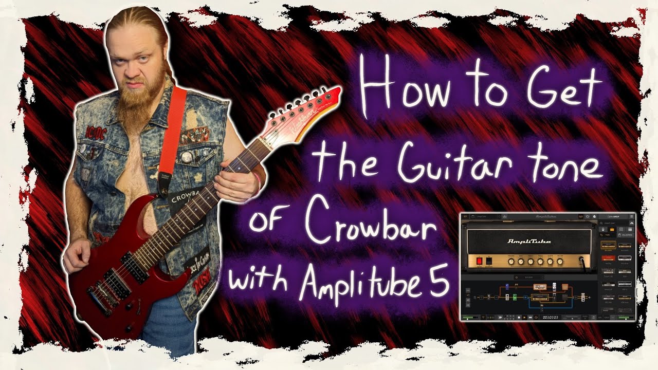 How To Get The Guitar Tone Of Crowbar With Amplitube 5