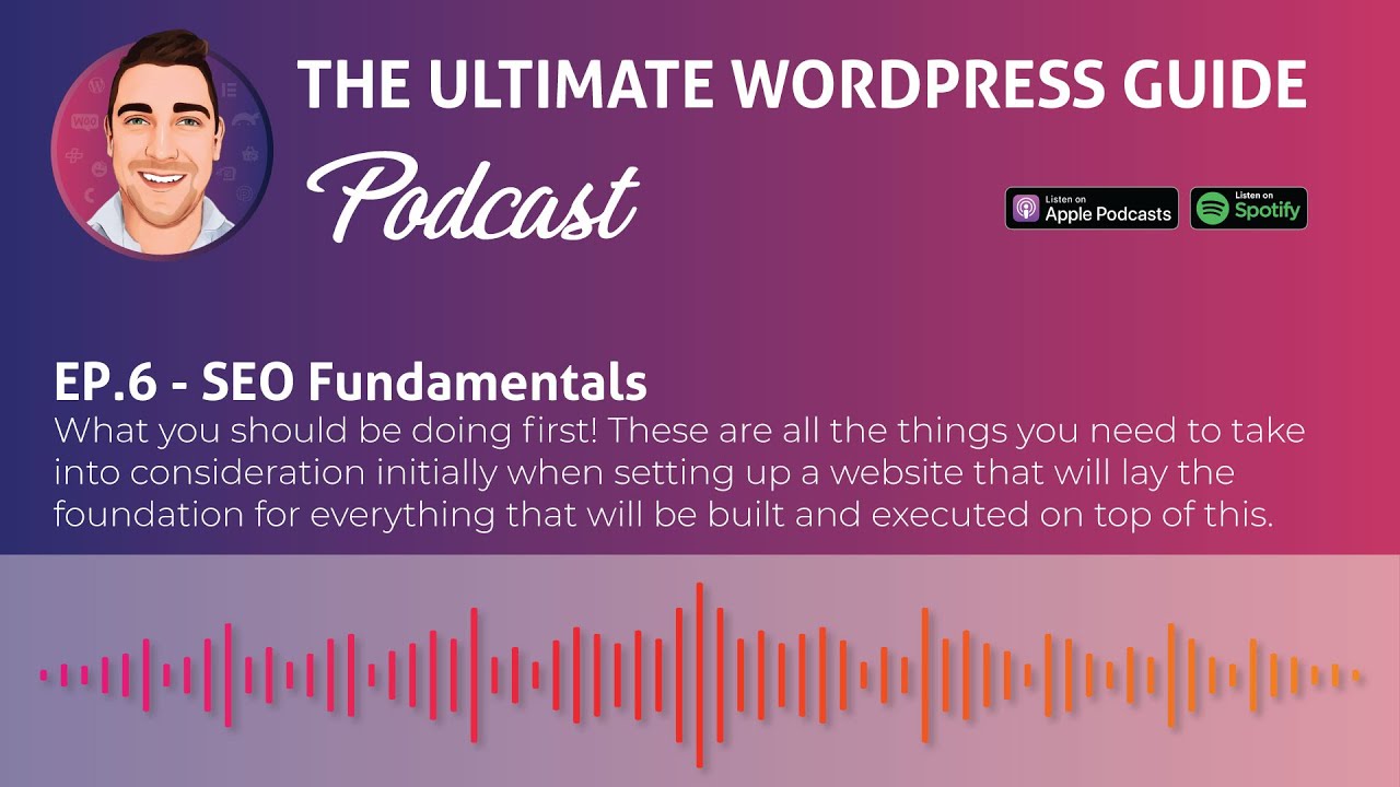 Ep.6 - SEO Fundamentals - What you should be doing first | The Ultimate WordPress Guide Podcast