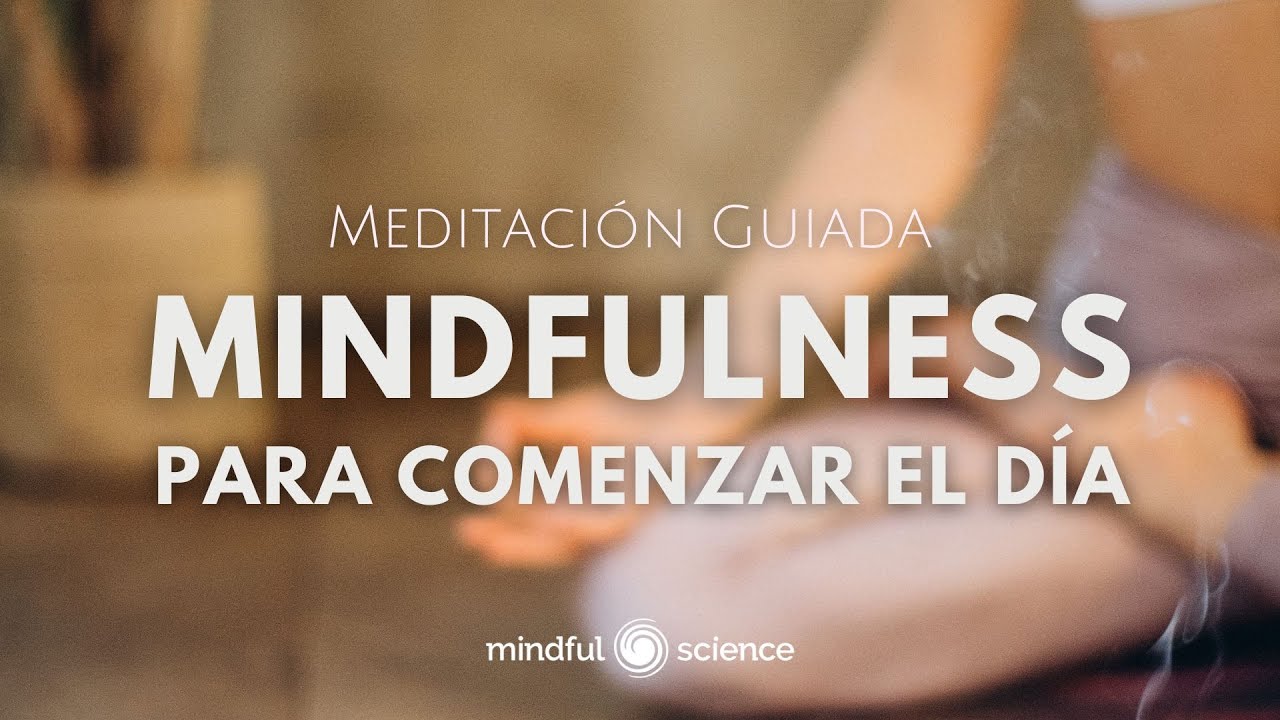 🎧MINDFULNESS PARA COMENZAR EL D&Iacute;A ~ Meditaci&oacute;n Guiada ~ Emociones Positivas ~ Mindful Science