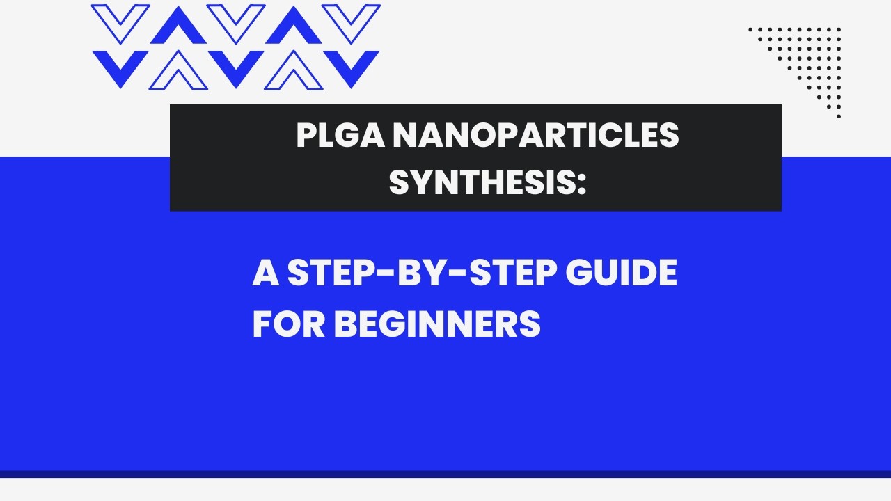 PLGA Nanoparticles Synthesis  A Step by Step Guide for Beginners