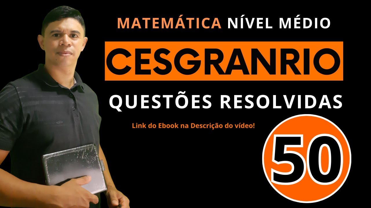 Banca Cesgranrio - 50 Questões Resolvidas - Matemática Nível Médio
