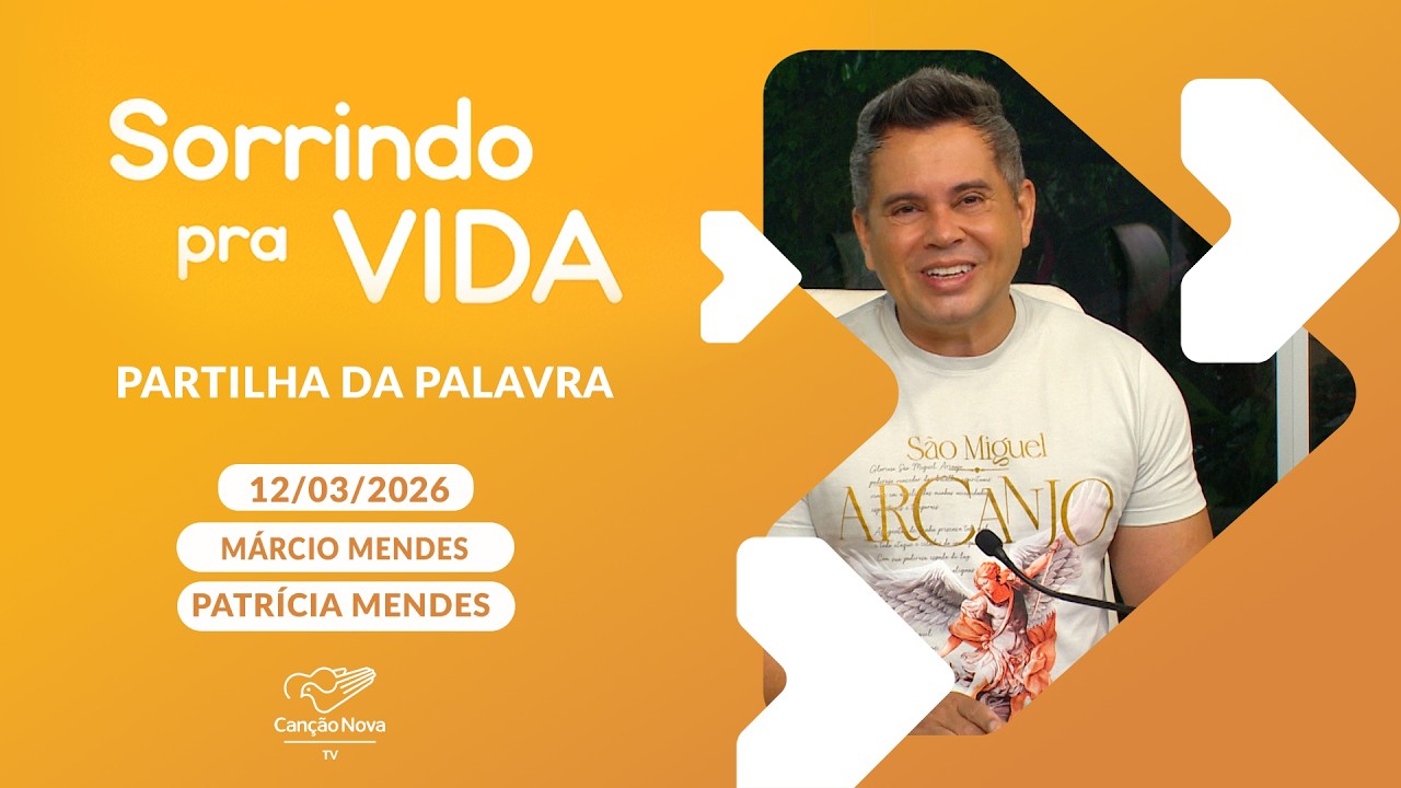 Sorrindo pra Vida - 12/03/2026 - Partilha da Palavra com Márcio Mendes