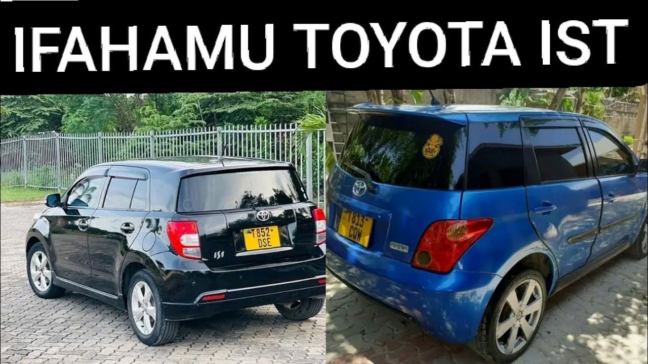IFAHAMU GARI AINA YA TOYOTA IST GARI INAYOPENDWA NA WATANZANIA WENGI/MAMBO SABA YA KUJUA KUHUSU IST