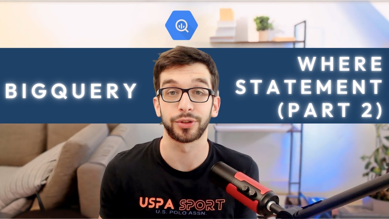 BigQuery WHERE Statement (Part 2), LIKE, NULL, REGEXP_CONTAINS