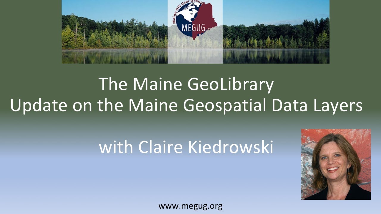 Maine GeoLibrary Update on the Maine Geospatial Data Layers (MEGUG Virtual Lunch & Learn)
