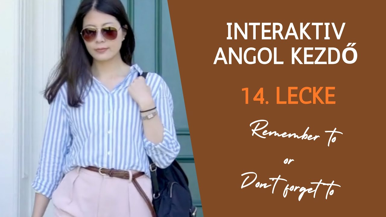Interakt&iacute;v angol kezdőknek | 14. lecke | Don't forget to... vagy Remember to...? Mi a k&uuml;l&ouml;nbs&eacute;g?