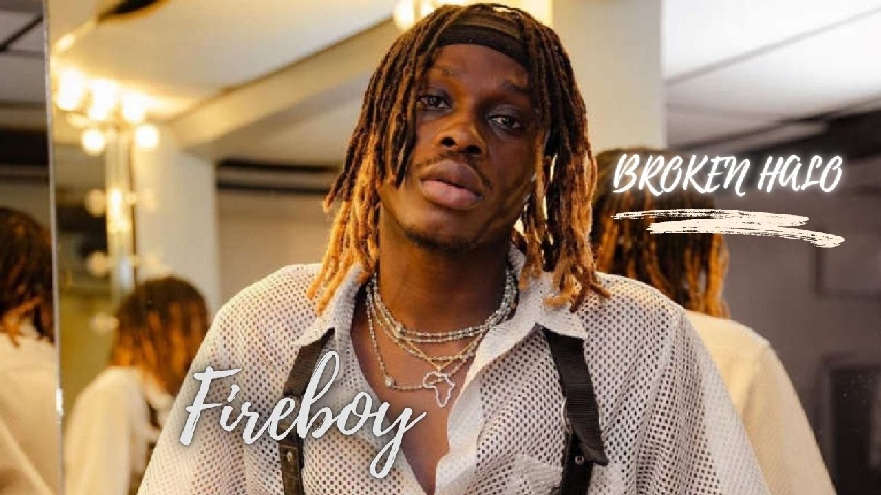 Fireboy - BROKEN HALO  { Official Lyrics video}
