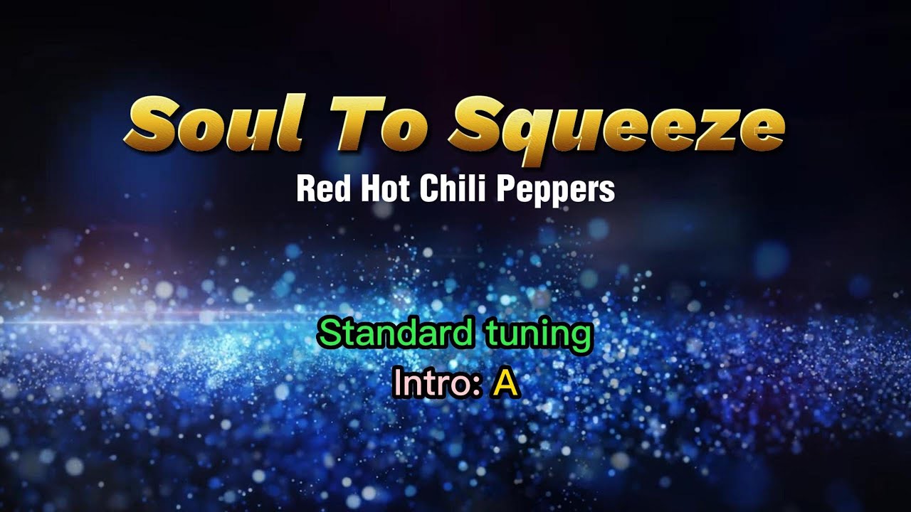 Soul To Squeeze (by Red Hot Chili Peppers) lyrics & chords
