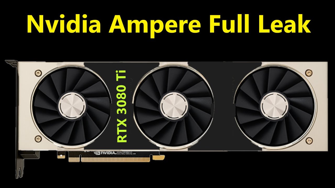 Nvidia 3080 Ti & Ampere FULL Leak: Next Gen Memory needed to Defeat AMD RDNA 2