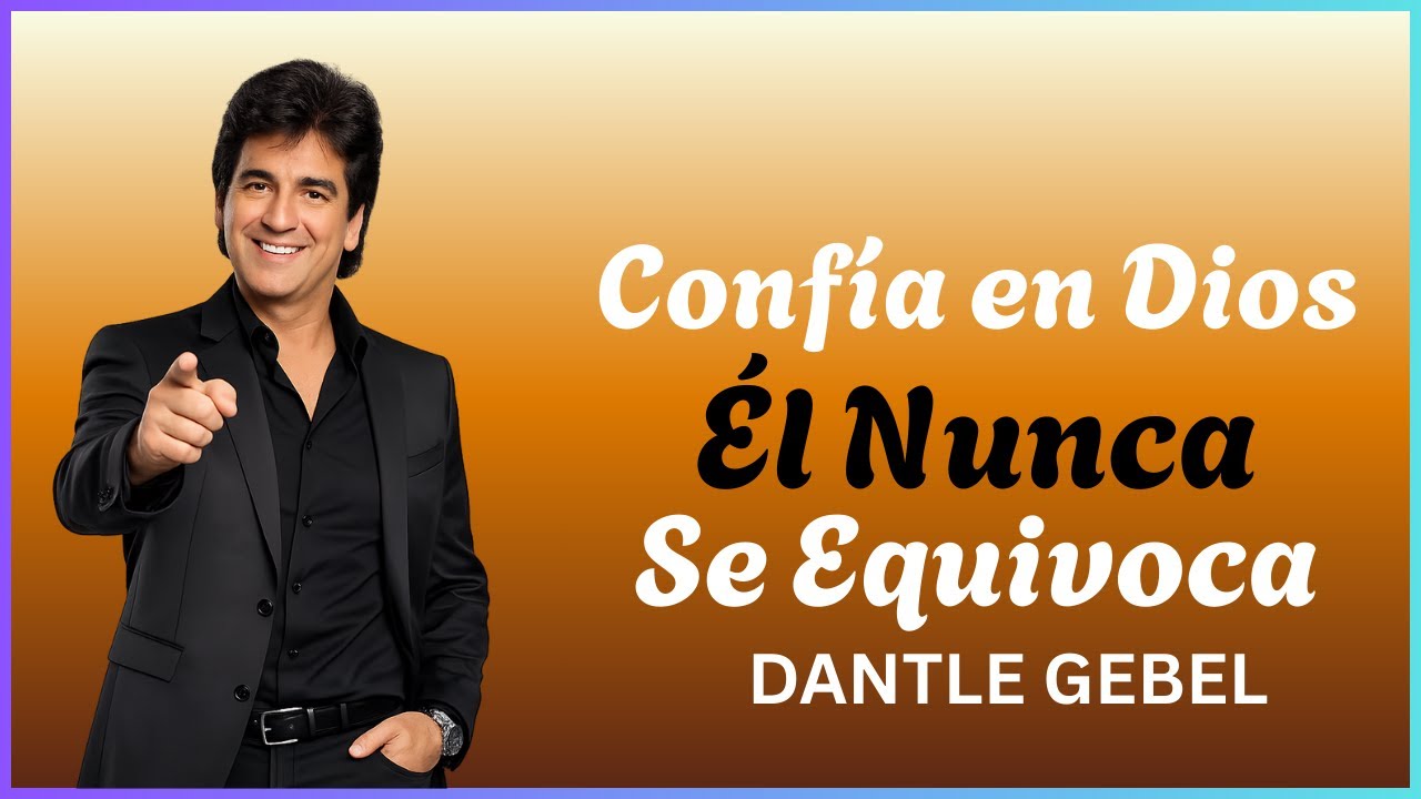 Confía en Dios — Él Nunca Comete Errores | Mensaje Poderoso de Dante Gebel