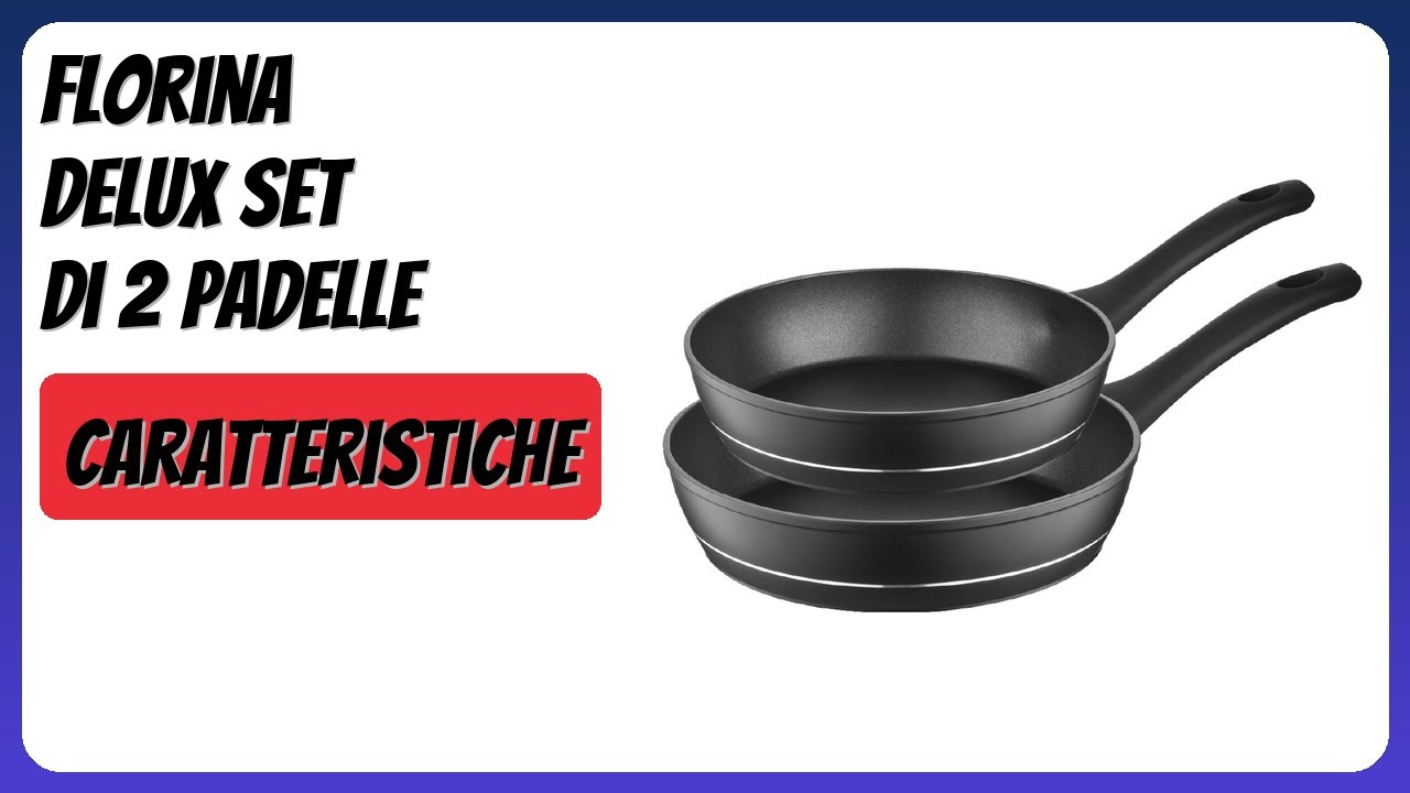 RECENSIONE (2026) : Florina DELUX Set di 2 Padelle. DETTAGLI