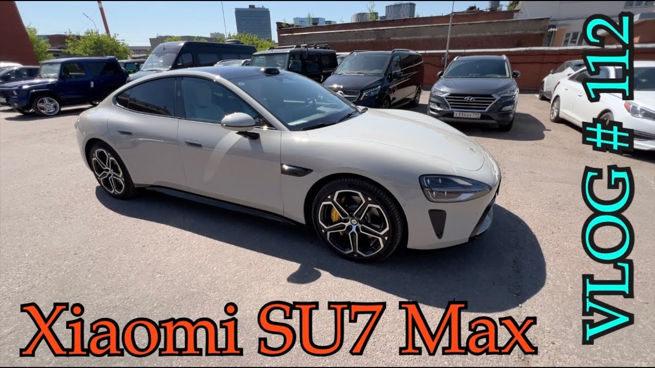Xiaomi SU7 MAX - VLOG # 112