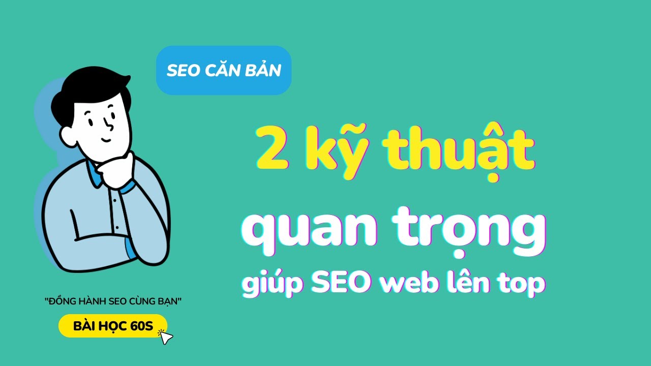 SEO căn bản : 2 Kỹ thuật QUAN TRỌNG đưa website l&ecirc;n top Google | B&agrave;i Học 60s
