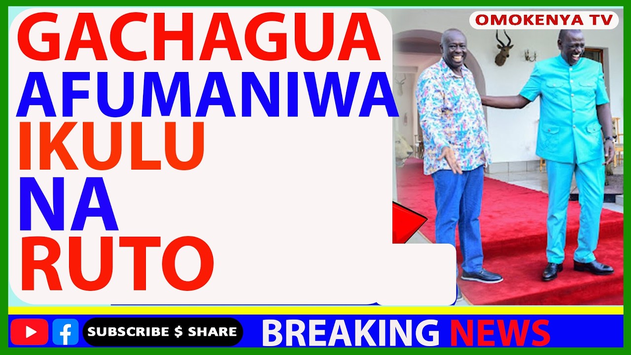 Breaking News: Siri Kuhusu Kukutana Kwa Rais Ruto Na Rigathi Gachagua Ikulu