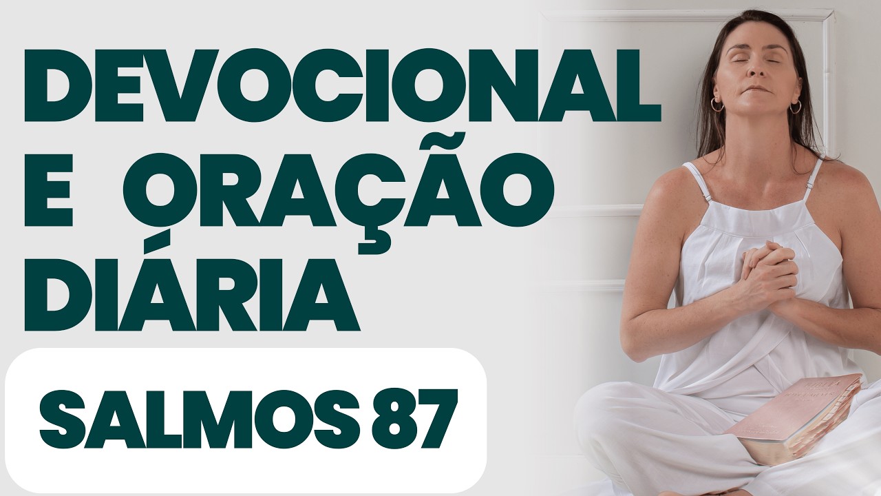 DEVOCIONAL DIÁRIO - ORAÇÃO DE SALMOS 87  - COM ORAÇÃO PODEROSA- Sua vida com o Espírito Santo