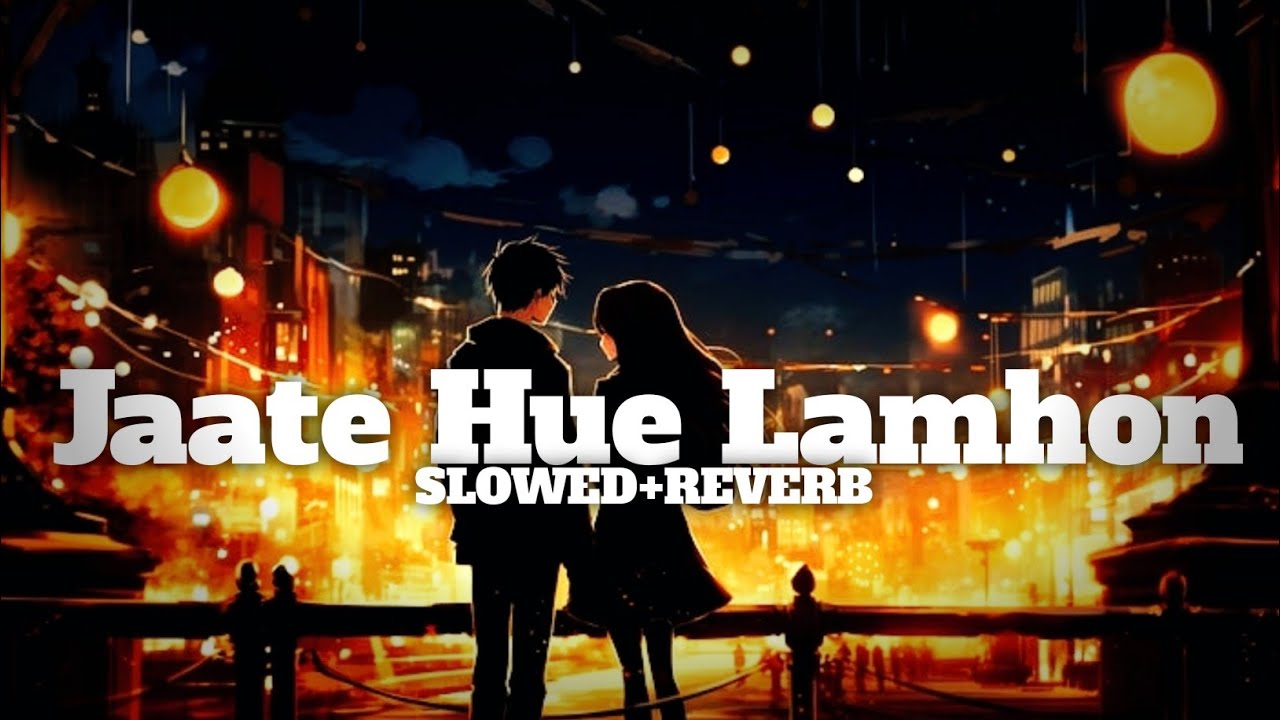 Jaate hue lamhon || Emotional Songs  || lofi songs || 