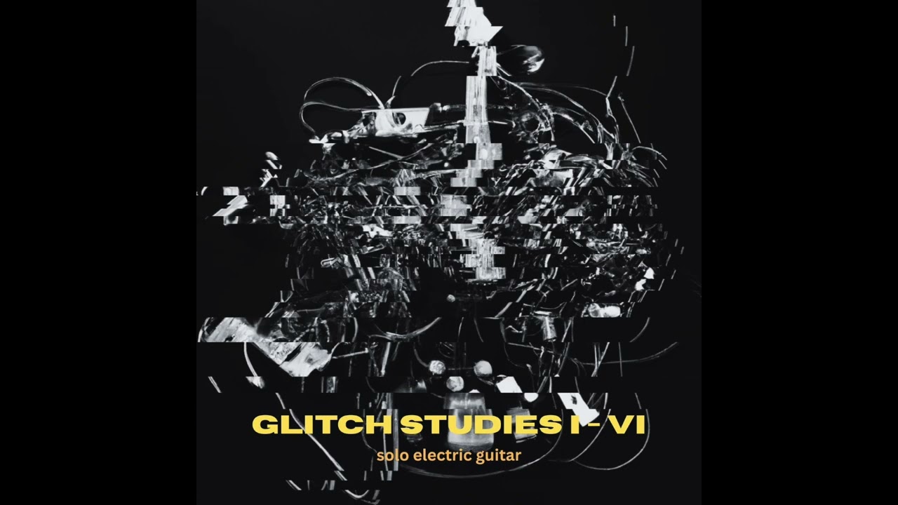 Glitch Studies I   VI Full EP #guitarsolo #improvisedmusic #experimentalmusic #experimentalguitar