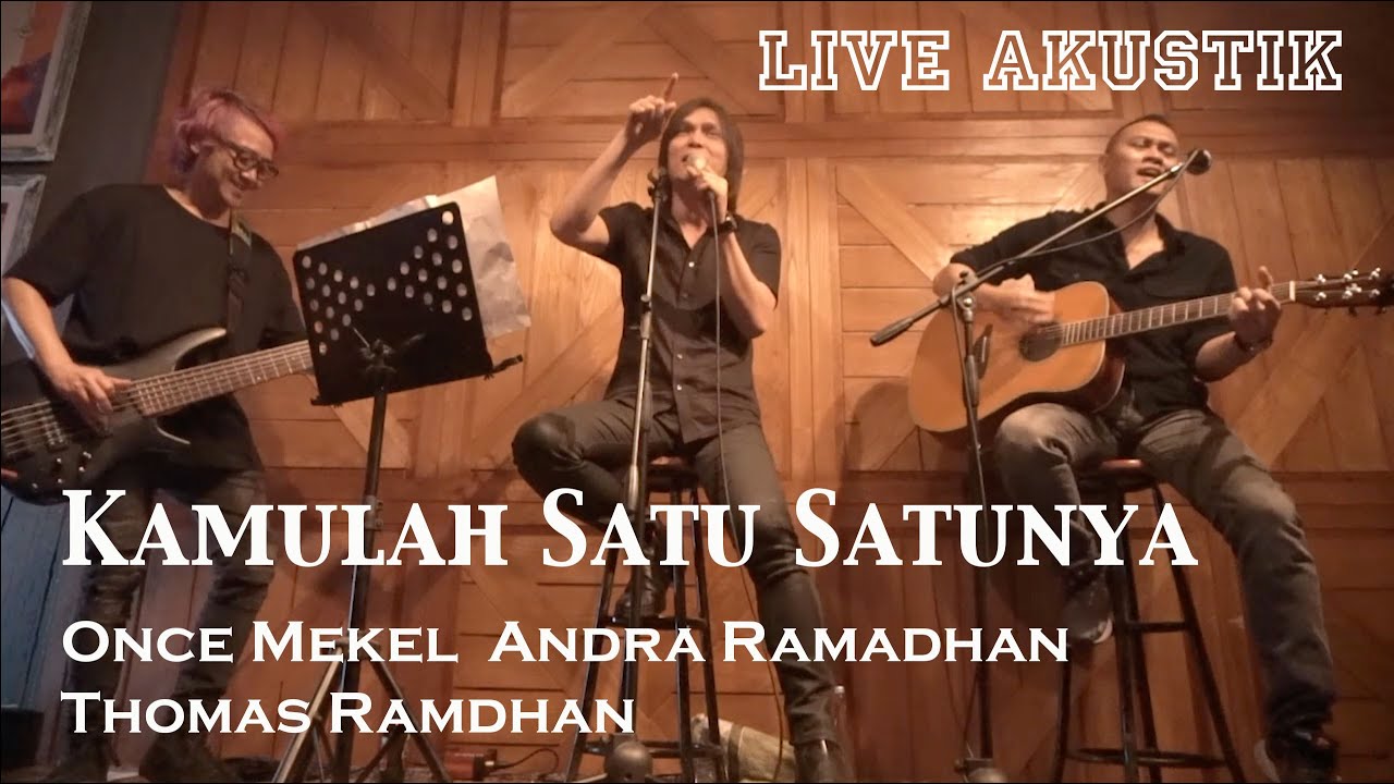 KAMULAH SATU SATUNYA | ONCE MEKEL feat ANDRA RAMADHAN & THOMAS RAMDHAN | LIVE AKUSTIK