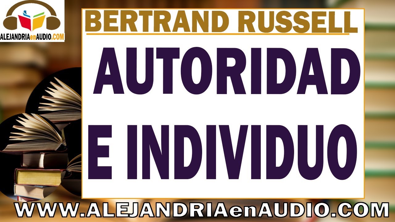 Autoridad e Individuo - Bertrand Russell |ALEJANDRIAenAUDIO
